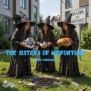THE SISTERS OF MISFORTUNE.: A Novel of Witchcraft, Bad Decisions, and Fermented Dairy Products. Audiobook
