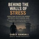 Behind the Walls of Stress: Correctional Officer PTSD, Burnout, and Mental Health Survival Guide: How to Recognize, Confront, and Overcome the Hidden Toll of Life Inside the Wire Audiobook