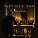 [Spanish] - El arte de la prudencia: Estrategias Maestras para el Éxito Audiobook