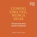 [Portuguese] - Confio uma vez, nunca duas: Por que uma única chance é suficiente Audiobook