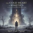 The Cold Heart of Kinetics: At the Edge of Stillness, Life Finds a Way Audiobook