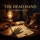 The Dead Hand: A Masterpiece of Victorian Ambition, Unspoken Desire, and a Dying Man's Devastating Control Audiobook
