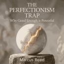 The Perfectionism Trap: Why Good Enough is Powerful Audiobook