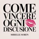 [Italian] - Come Vincere Ogni Discussione: Potere femminile, intelligenza emotiva e l'arte di mantenere la calma per ottenere ciò che vuoi Audiobook