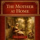 The Mother at Home: A Practical Guide to Christian Parenting Audiobook