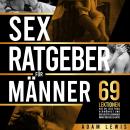 [German] - Sex-Ratgeber für Männer: 69 Lektionen, wie du jede Frau verwöhnst und der beste Liebhaber wirst den sie je hatte Audiobook