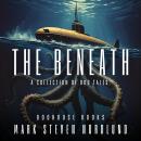 The Beneath: A Collection Of Odd Tales Audiobook