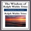 The Wisdom of Ralph Waldo Trine Audiobook