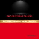 [Spanish] - Trascendentalismo: Un Apunte Sobre La Escuela Filosófica Audiobook