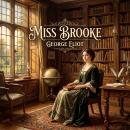 Miss Brooke: A Masterpiece of Dangerous Idealism, Quiet Rebellion, and the Marriage Cage Audiobook