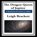 The Dragon-Queen of Jupiter Audiobook