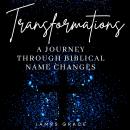 Transformations: A Journey Through Biblical Name Changes Audiobook