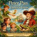 Peter Pan and the Choice to Grow: A Gentle Retelling of the Boy Who Wouldn’t Grow Up Audiobook