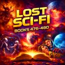 Lost Sci-Fi Books 476 thru 480: Bizarre Discoveries and Impossible Messages from Beyond Audiobook