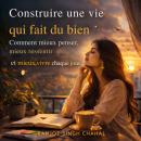 [French] - Construire une vie qui fait du bien : Comment mieux penser, mieux ressentir et mieux vivre chaque jour Audiobook