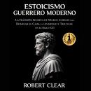 [Spanish] - Estoicismo Guerrero Moderno: La Filosofía Secreta de Marco Aurelio para Dominar el Caos, la Ansiedad y Triunfar en el Siglo XXI Audiobook
