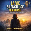 [French] - La Vie Silencieuse Qui Gagne : Comment Construire le Pouvoir, la Paix et le Succès Sans Être Vu Audiobook