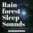Rainforest Sleep Sounds: 5 Hours of Lush Jungle Rain and Natural Night Ambience Audiobook