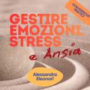[Italian] - Gestire Emozioni, Stress e Ansia: Con esercizi pratici Audiobook