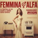[Italian] - Femmina alfa: La trappola in cui cadon le donne senza saperlo Audiobook