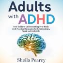 Adults with ADHD: Your Guide to Understanding Your Brain with Practical Strategies for Relationships, Work, and Daily Life Audiobook