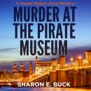 Murder at the Pirate Museum: A Harper Rogers Cozy Mystery - Book 3 Audiobook