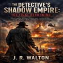 The Detective’s Shadow Empire: The Final Reckoning Audiobook