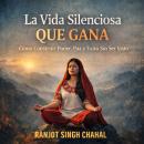 [Spanish] - La Vida Silenciosa Que Gana: Cómo Construir Poder, Paz y Éxito Sin Ser Visto Audiobook