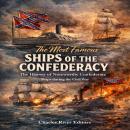 The Most Famous Ships of the Confederacy: The History of Noteworthy Confederate Ships during the Civil War Audiobook