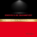 [Spanish] - Escuela de Frankfurt: Un Apunte sobre el Movimiento Filosófico Audiobook