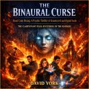 The Binaural Curse: Dead Code Rising: A Psychic Thriller of Haunted AI and Digital Souls Audiobook