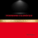[Spanish] - Pesimismo Filosófico: Un Apunte sobre la Escuela de Pensamiento Audiobook
