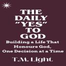 The Daily “Yes” to God: Building a Life That Honours God, One Decision at a Time Audiobook
