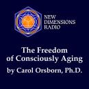 The Freedom of Consciously Aging Audiobook