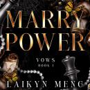Marry Power: An Arranged Marriage Billionaire Romance Audiobook