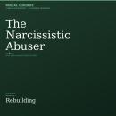 THE NARCISSISTIC ABUSER: Volume 7 Rebuilding Audiobook