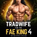 Tradwife for the Fae King 4: Spicy Comedic Romantasy Smut Short Story for Adults Audiobook
