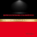 [Spanish] - Romanticismo Filosófico: Un Apunte sobre la Escuela de Pensamiento Audiobook