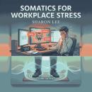 Somatics for Workplace Stress Audiobook