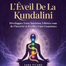 [French] - L' Éveil De La Kundalini: Développez Votre Intuition, Libérez-vous de l'Anxiété et Éveillez Votre Conscience Audiobook
