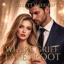 Where Grief Takes Root Audiobook
