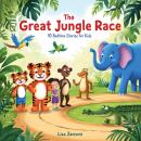 The Great Jungle Race: 10 Bedtime Stories for Kids Audiobook