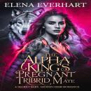 The Alpha King's Pregnant Tribrid Mate: A Secret Baby Hidden Heir Romance Audiobook