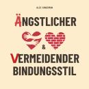 [German] - Ängstlicher und vermeidender Bindungsstil: 2-in-1 Set zur Heilung von Bindungsverletzungen und zum Aufbau einer sicheren Liebe – mit evidenzbasierten Übungen für ängstliche und vermeidende Bindungsstile Audiobook