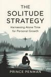 The Solitude Strategy: Harnessing Alone Time for Personal Growth Audiobook