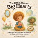 The Little Book Of Big Hearts: 12 Stories of Self Care and Kindness Audiobook