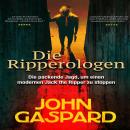 [German] - Die Ripperologen: Die packende Jagd, um einen modernen Jack the Ripper zu stoppen Audiobook
