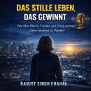 [German] - Das Stille Leben, Das Gewinnt: Wie Man Macht, Frieden und Erfolg Aufbaut, Ohne Gesehen Zu Werden Audiobook
