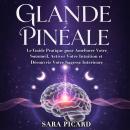 [French] - GLANDE PINÉALE: Le Guide Pratique pour Améliorer Votre Sommeil, Activer Votre Intuition et Découvrir Votre Sagesse Intérieure Audiobook