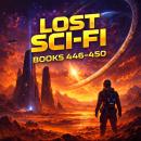 Lost Sci-Fi Books 446 thru 450: Strange Planets, Dangerous Missions and Unlikely Heroes Audiobook